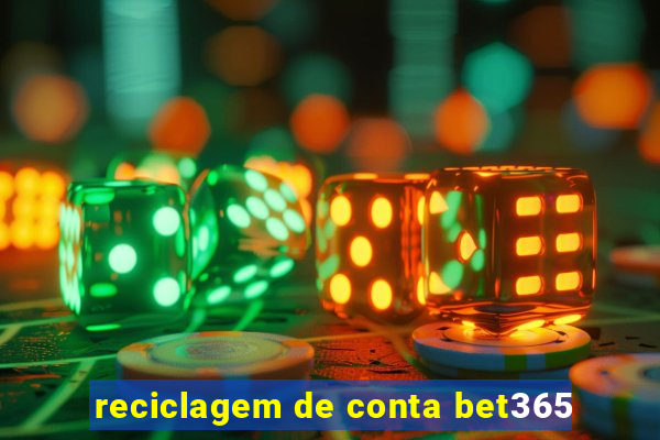 reciclagem de conta bet365